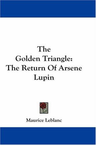 Maurice Leblanc: The Golden Triangle (Paperback, 2007, Kessinger Publishing, LLC)