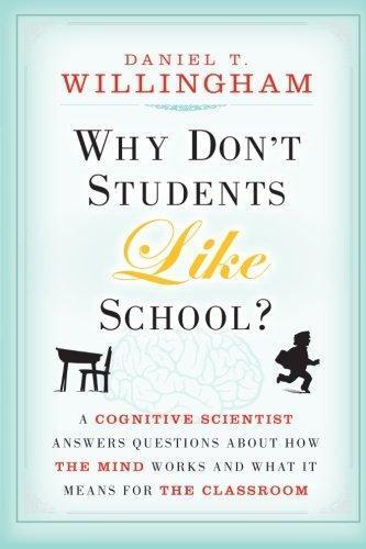 Why Don't Students Like School?: A Cognitive Scientist Answers Questions About How the Mind Works and What It Means for the Classroom