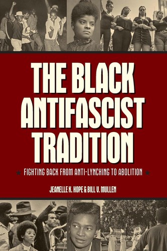 Jeanelle K. Hope, Bill V. Mullen: The Black Antifascist Tradition (2024, Haymarket Books)