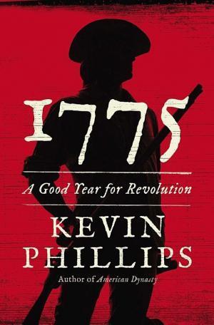 Kevin Phillips: 1775 : a good year for revolution (2012)
