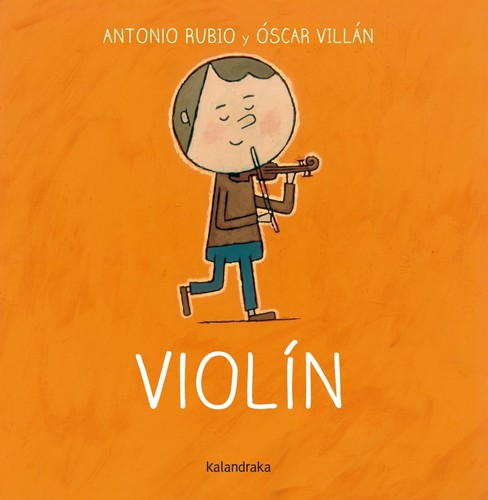 Antonio Rubio: Violín (Spanish language, 2014, Kalandraka)