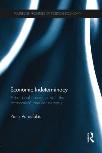 Yanis Varoufakis: Economic Indeterminacy: A personal encounter with the economists' peculiar nemesis