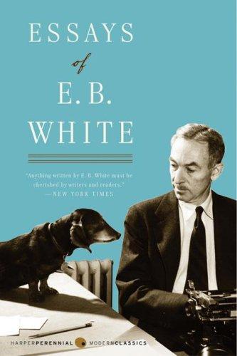 E.B. White: Essays of E. B. White (Perennial Classics) (Paperback, 2006, Harper Perennial Modern Classics)