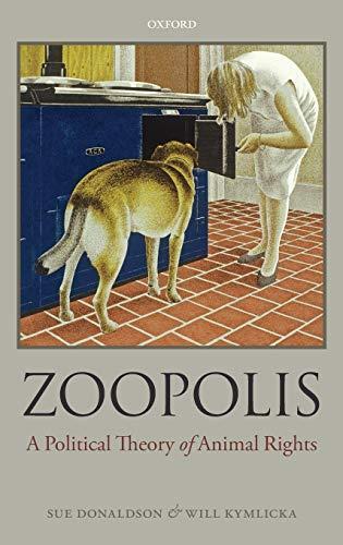 Will Kymlicka, Sue Donaldson: Zoopolis: A Political Theory of Animal Rights