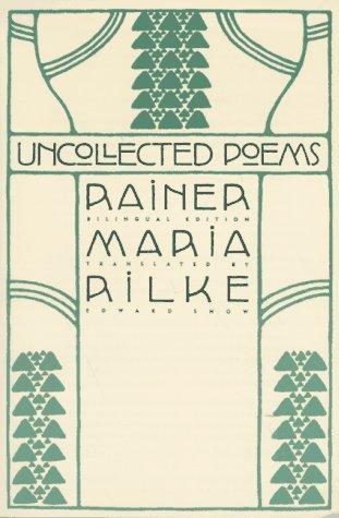 Rainer Maria Rilke, Edward Snow: Uncollected Poems (1997, North Point Press)
