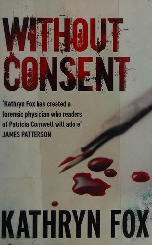 Kathryn Fox: Without Consent (2007, Hodder & Stoughton)