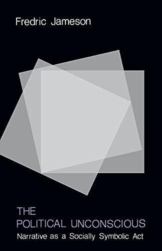 Fredric Jameson: The Political Unconscious: Narrative as a Socially Symbolic Act (1981, Cornell University Press)