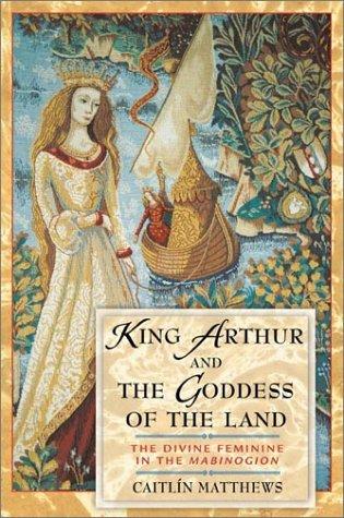 Caitlin Matthews, Caitlín Matthews: King Arthur and the goddess of the land (Paperback, 2002, Inner Traditions)