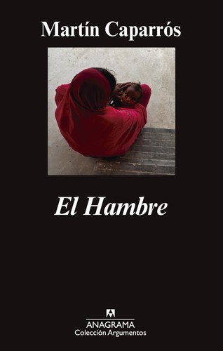 Martín Caparrós: El hambre (2015, Anagrama)