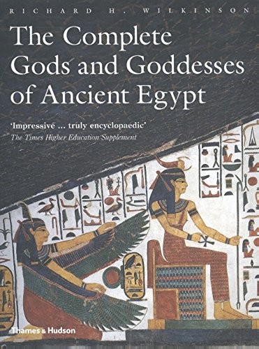 Richard H. Wilkinson: The Complete Gods and Goddesses of Ancient Egypt (Paperback, 2017, Thames & Hudson)