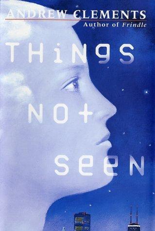 Andrew Clements: Things not seen (2002, Philomel Books)