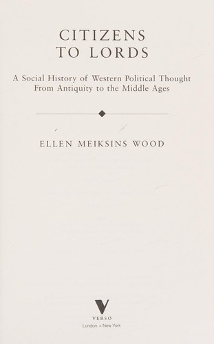Ellen Meiksins Wood: Citizens to lords (2008, Verso)
