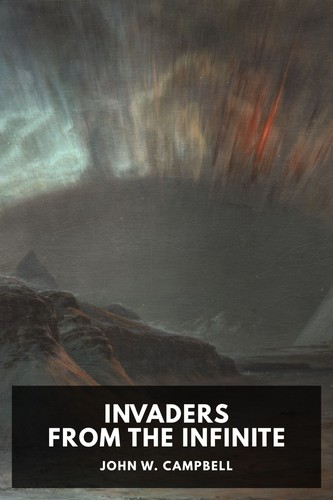 John W. Campbell: Invaders from the Infinite (2022, Standard Ebooks)