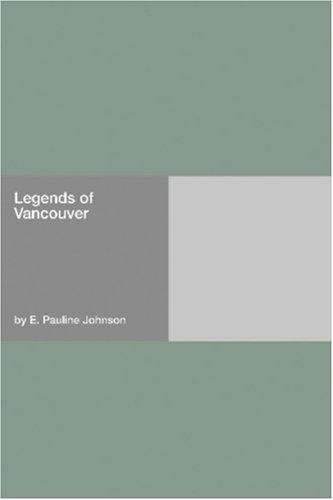 E. Pauline Johnson: Legends of Vancouver (Paperback, Hard Press)