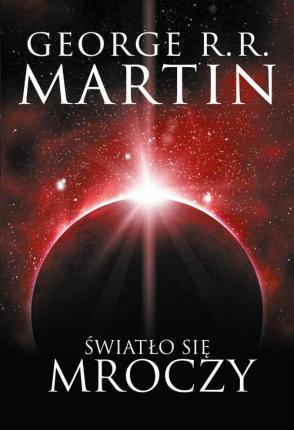 George R. R. Martin: Światło się mroczy (Polish language, 2019)