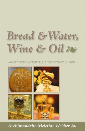 Meletios Webber: Bread & Water, Wine & Oil (Paperback, 2007, Conciliar Press)