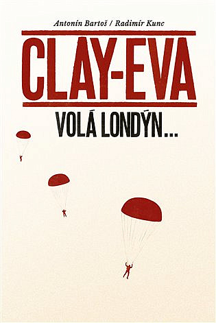 Antonín Bartoš, Radimír Kunc: Clay-Eva volá Londýn... (Hardcover, czech language, 2021, P3K)