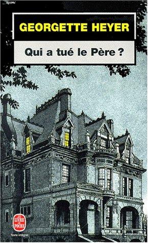 Georgette Heyer: Qui a tue le pere ? (Paperback, French language, 2001, Le Livre de Poche)