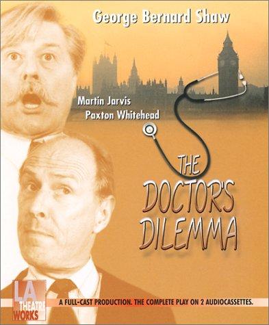 Bernard Shaw, George B Shaw: The Doctor's Dilemma (AudiobookFormat, 2001, L.A. Theatre Works)