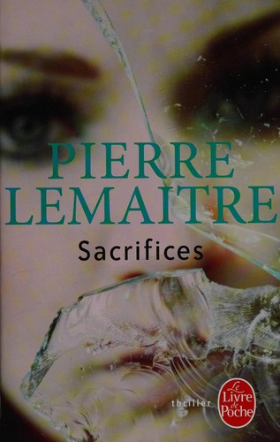 Pierre Lemaitre: Sacrifices (French language, 2014, Librairie générale française, Librairie generale francaise)