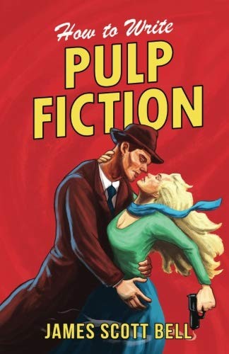 James Scott Bell: How to Write Pulp Fiction (Paperback, 2017, Compendium Press)