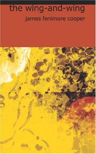 James Fenimore Cooper: The Wing-and-Wing (Paperback, 2006, BiblioBazaar)