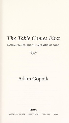 Adam Gopnik: The table comes first (2011, Knopf)