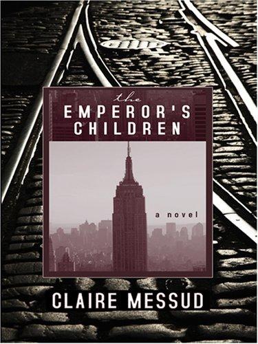 Claire Messud: The Emperor's Children (Hardcover, 2007, Thorndike Press)