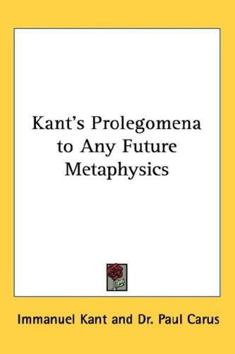 Immanuel Kant: Kant's Prolegomena to Any Future Metaphysics (2005, Kessinger Publishing, LLC)