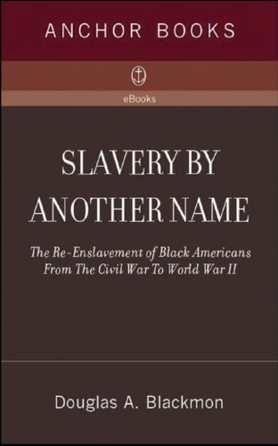 Douglas A. Blackmon: Slavery by another name (2009, Anchor Books)