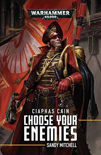 Sandy Mitchell: Ciaphas Cain : Choose Your Enemies (Paperback, 2019, Games Workshop)