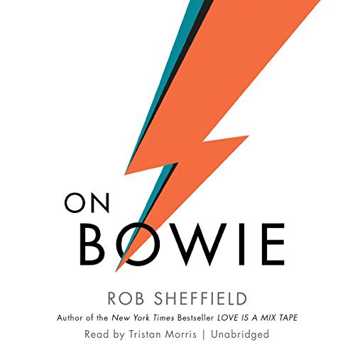 Rob Sheffield: On Bowie (AudiobookFormat, 2016, It Books, HarperCollins Publishers and Blackstone Audio)
