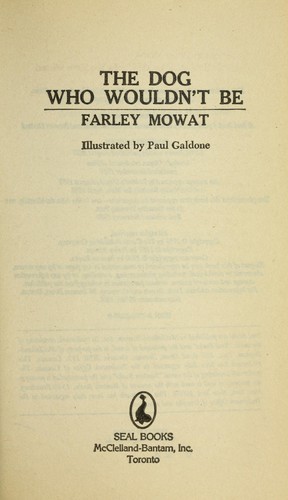 Farley Mowat: The dog who wouldn't be (1980, McClelland and Stewart-Bantam)
