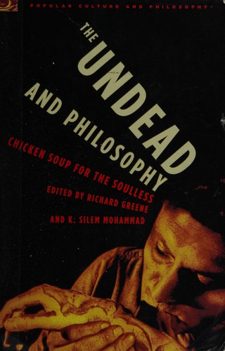 Richard Greene, K. Silem Mohammad: The undead and philosophy (Paperback, 2006, Open Court)