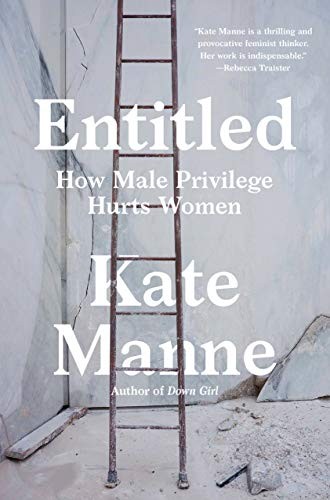 Kate Manne: Entitled (Hardcover, 2020, Crown, Crown Publishing Group (NY))