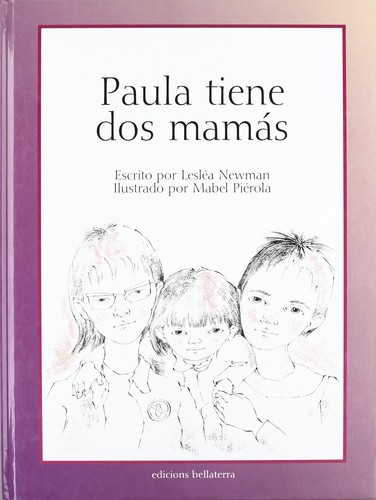 Lesléa Newman: Paula tiene dos mamas/ Heather Has Two Mommies (Hardcover, Spanish language, 2003, Bellaterra S.A. Ediciones)