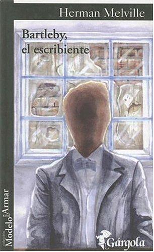 Herman Melville: Bartleby, El Escribiente (Coleccion Modelo Para Armar) (Spanish language, 2005, Gargola)