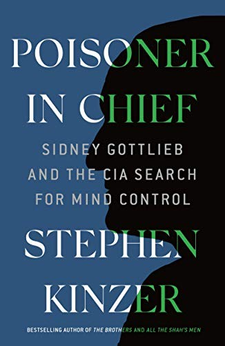 Stephen Kinzer: Poisoner in Chief (2020, St. Martin's Griffin)