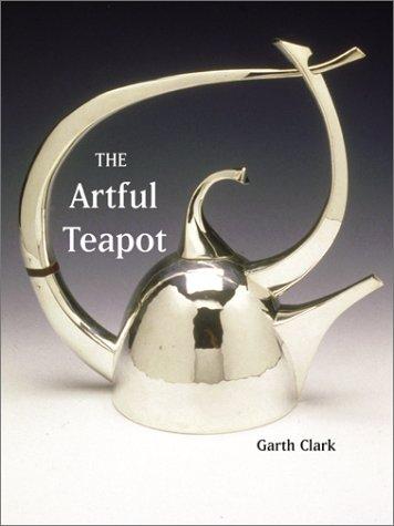 Garth Clark, Tony Cunha: The Artful Teapot (Hardcover, 2001, Watson-Guptill)