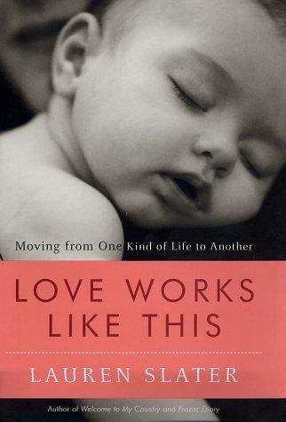 Lauren Slater: Love Works Like This (2002, Random House)
