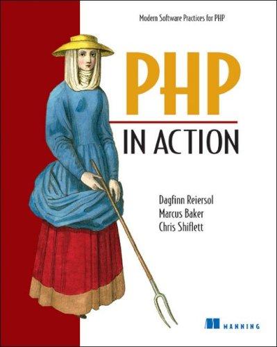 Dagfinn Reiersol, Marcus Baker, Chris Shiflett: PHP in Action (Paperback, 2007, Manning Publications)