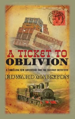 Edward Marston: A Ticket To Oblivion A Railway Detective Novel (2014, Allison & Busby)