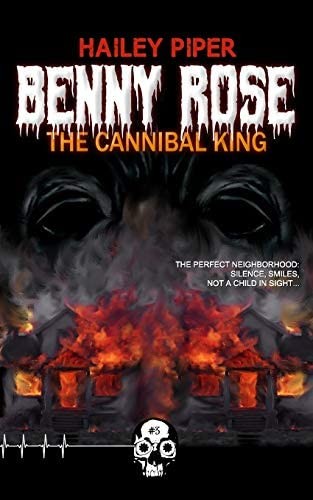 Hailey Piper: Benny Rose, the Cannibal King (Paperback, 2020, ‎Unnerving)