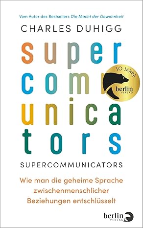 Charles Duhigg: Supercommunicators (Hardcover, German language, 2024, Berlin Verlag)