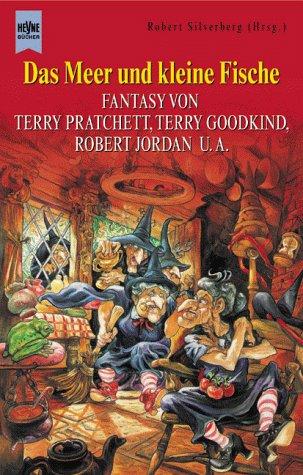 Terry Pratchett, Robert Jordan, Terry Goodkind, Robert Silverberg: Das Meer und kleine Fische (Paperback, German language, 2000, Heyne)