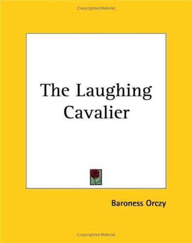 Emma Orczy: The Laughing Cavalier (Paperback, Kessinger Publishing)