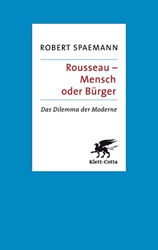 Robert Spaemann: Rousseau - Mensch oder Bürger (2008, Klett Cotta Verlag)