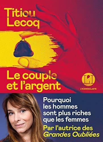 Titiou Lecoq: Le couple et l'argent : pourquoi les hommes sont plus riches que les femmes (French language, 2022)