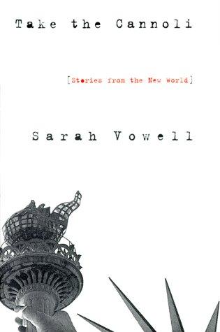 Sarah Vowell: Take the cannoli (2000, Simon & Schuster)