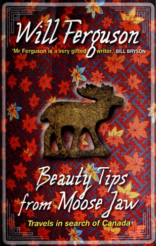 Will Ferguson: Beauty tips from Moose Jaw (2005, Text Pub. Co.)